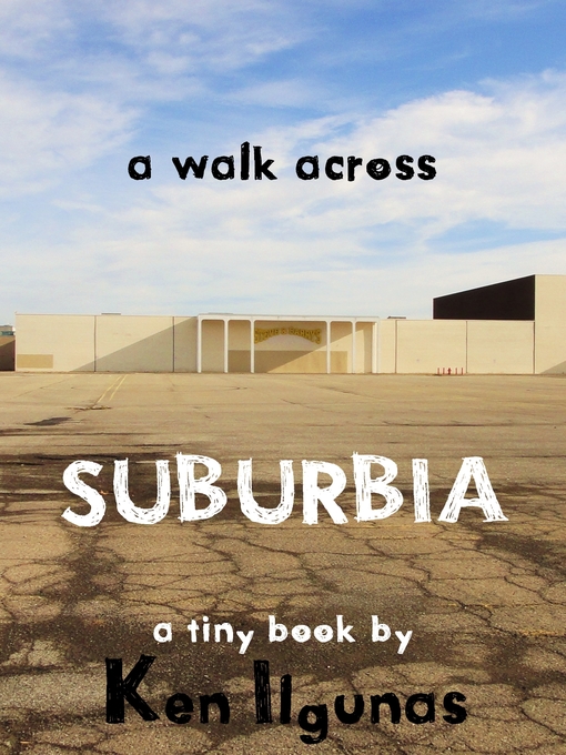 Title details for A Walk Across Suburbia by Ken Ilgunas - Available